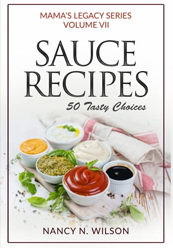 Sauce Recipes: 50 Tasty Choices (Mama's Legacy)