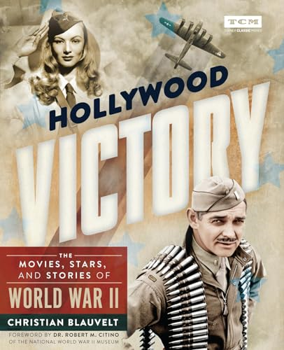 Hollywood Victory: The Movies, Stars, and Stories of World War II