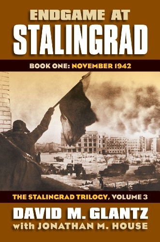 Endgame at Stalingrad: The Stalingrad Trilogy, Volume 3: Book One: November 1942 (Modern War Studies)