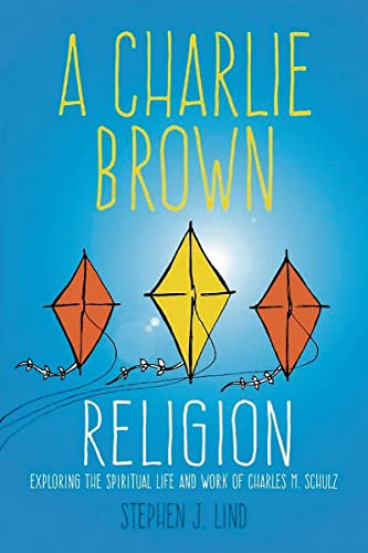 A Charlie Brown Religion: Exploring the Spiritual Life and Work of Charles M. Schulz (Great Comics Artists Series)