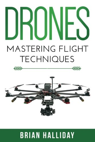 Drones: Mastering Flight Techniques (Drones)