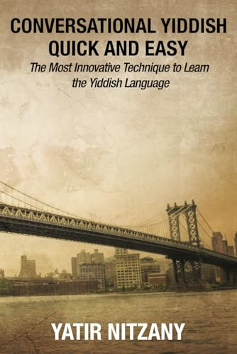 Conversational Yiddish Quick -  and Easy: The Most  - Innovative Technique to  - Learn the Yiddish Language