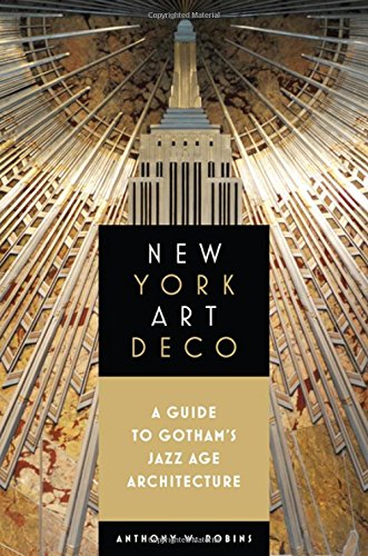 New York Art Deco: A Guide toGotham's Jazz Age Architecture