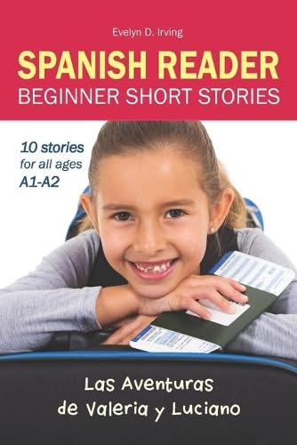 SPANISH READER Beginner Short Stories: 10 stories in Spanish for children & adults level A1 to A2 (Aventuras de Valeria y Luciano)