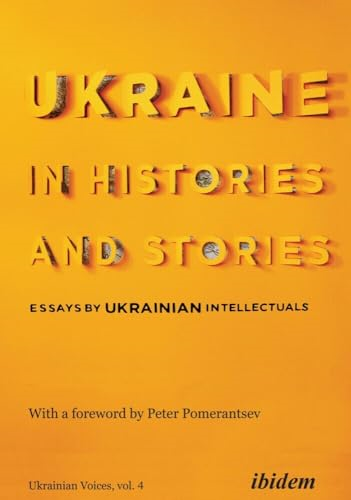 Ukraine in Histories and Stories: Essays by Ukrainian Intellectuals