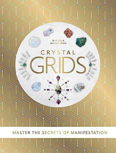 Crystal Grids: Master the Secrets of Manifestation
