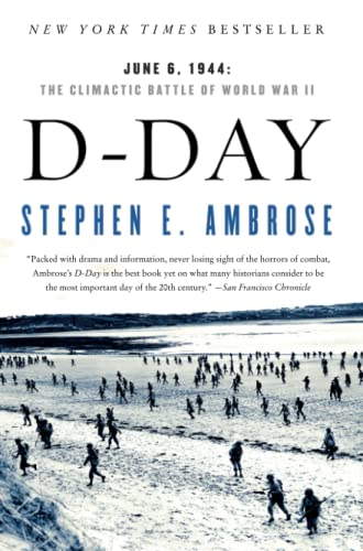 D Day, June 6, 1944: The Climactic Battle of World War II