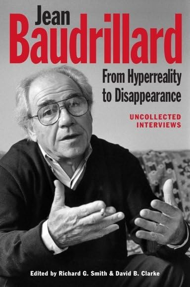 Jean Baudrillard: From Hyperreality to Disappearance: Uncollected Interviews