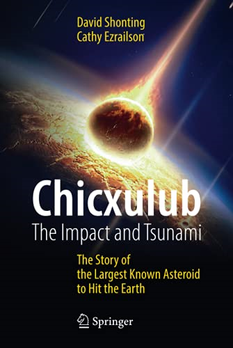 Chicxulub: The Impact and Tsunami : The Story of the Largest Known Asteroid to Hit the Earth (Springer Praxis...