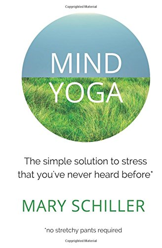 Mind Yoga: The Simple Solution to Stress That You've Never Heard Before