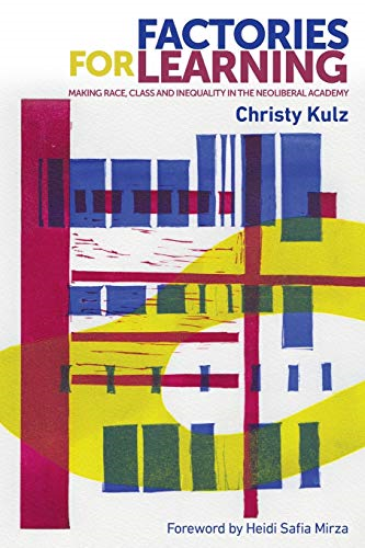 Factories for Learning: Making Race, Class and Inequality in the Neoliberal Academy (New Ethnographies)