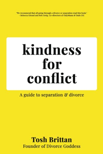 Kindness for Conflict - A Guide to Separation & Divorce: Your divorce is about YOU, not your Ex.