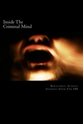 Inside the Criminal Mind: : Behavioral Science Insights from the FBI