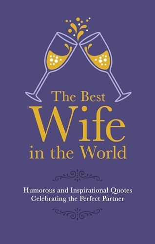 The Best Wife in the World: Humorous and Inspirational Quotes Celebrating the Perfect Partner (Gift Wit)