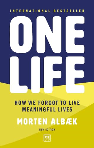 One Life: How We Forgot  - to Live Meaningful Lives