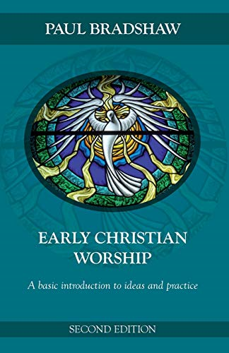 Early Christian Worship: A basic introduction to ideas and practice
