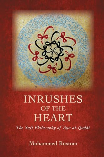 Inrushes of the Heart: The Sufi Philosophy of Ê¿Ayn al-Quá¸Ät (SUNY series in Islam)