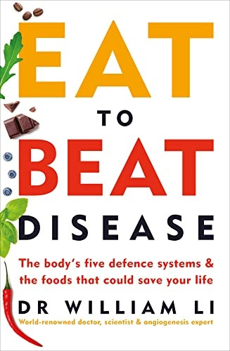 Eat to Beat Disease: The Body's Five Defence Systems and the Foods that Could Save Your Life