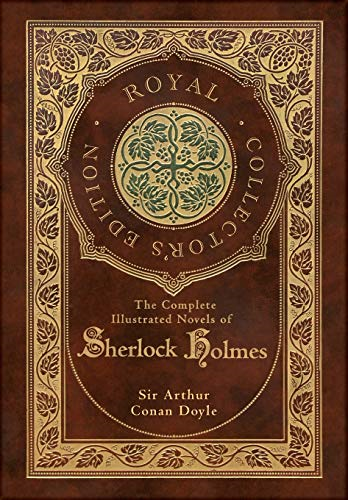 The Complete Illustrated  - Novels of Sherlock Holmes  - (Royal Collector's Edition)  - (Illustrated) (Case Laminate -  Hardcover with Jacket)