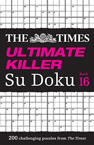 The Times Ultimate Killer Su Doku Book 16: 200 of the Deadliest Su Doku Puzzles (Times Su Doku The)