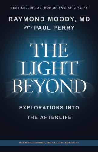 The Light Beyond by Raymond Moody, MD: Explorations Into the Afterlife