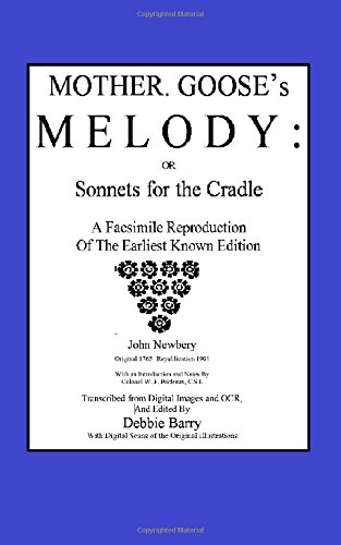 Mother Goose's Melody or Sonnets for the Cradle: A Facsimile Reproduction of the Olldest Known Edition
