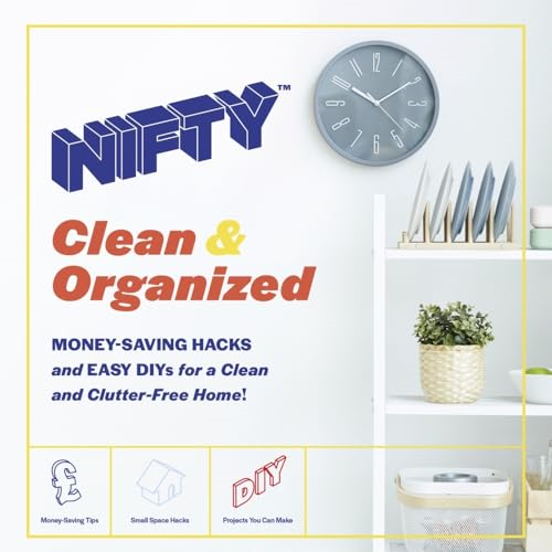 NIFTY (TM) Clean & Organized: Money-Saving Hacks and Easy DIYs for a Clean and Clutter-Free Home!