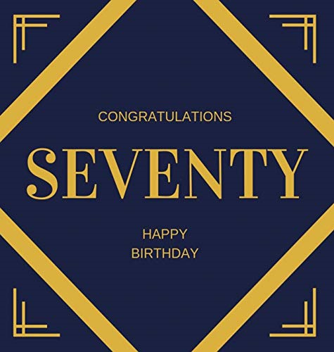 Happy 70th Birthday Guest Book (Hardcover): Happy 70th Birthday Guest book, party and birthday celebrations decor, memory book, 70th birthday, happy birthday guest book, celebration message log book, celebration guestbook, celebration parties, messag