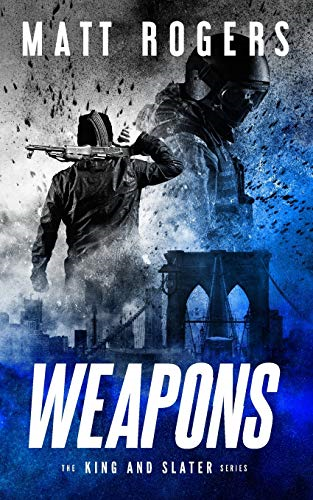 Weapons: A King & Slater Thriller (The King & Slater)