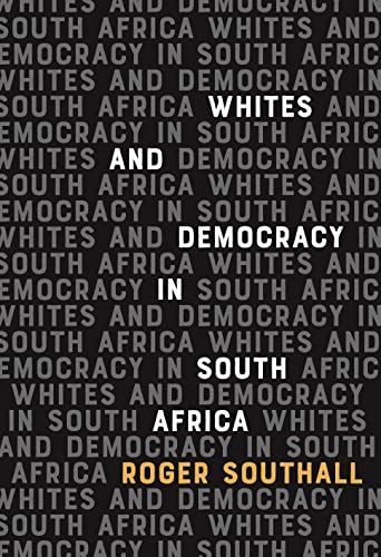 Southall, R: Whites and Democracy in South Africa