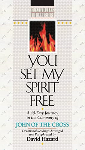 You Set My Spirit Free: A 40-Day Journey in the Company of John of the Cross : Devotional Readings (Rekindling the Inner Fire)