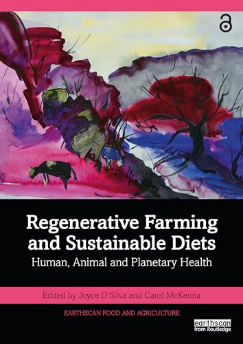 Regenerative Farming and  Sustainable Diets: Human,  Animal and Planetary Health  (Earthscan Food and  Agriculture)