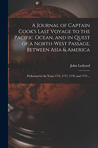 A Journal of Captain  Cook's Last Voyage to the  Pacific Ocean, and in  Quest of a North-west  Passage, Between Asia &  America [microform]:  Performed in the Years  1776, 1777, 1778, and 1779  ...