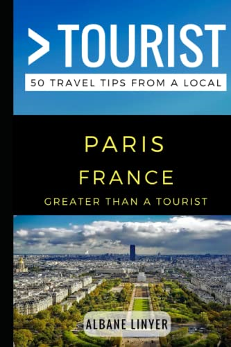 Greater Than a Tourist - Paris France: 50 Travel Tips from a Local