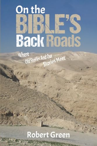 On the Bible's Back Roads: Where Old Stories And Our Stories Meet