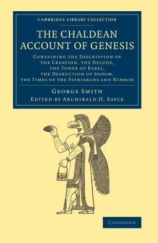 The Chaldean Account of  - Genesis: Containing the  - Description of the  - Creation, the Fall of Man, -  the Deluge, the Tower of  - Babel, the Desruction of  - Sodom, the Times of the  - Patriarchs, and Nimrod  - (Cambridge Library  - Collection  -