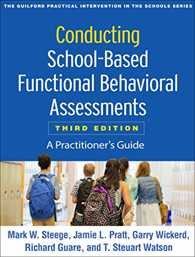 Conducting School-Based Functional Behavioral Assessments, Third Edition: A Practitioner's Guide (Guilford Practical Intervention in the Schools)