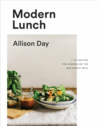 Modern Lunch: +100 Recipes for Assembling the New Midday Meal