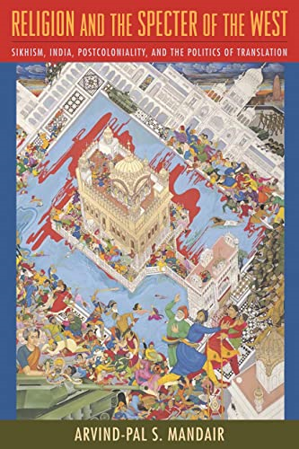 Religion and the Specter of the West: Sikhism, India, Postcoloniality, and the Politics of Translation (Insurrections...