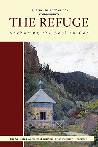 The Refuge: Anchoring the Soul in God (Complete Works of Saint Ignatius Brianchaninov)