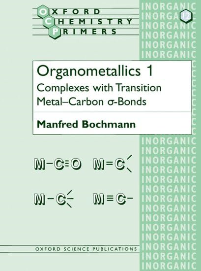 Organometallics 1: Complexes with Transition Metal-Carbon *a-bonds: Complexes with Transition Metal-Carbon *a-bonds Vol 1 (Oxford Chemistry Primers)