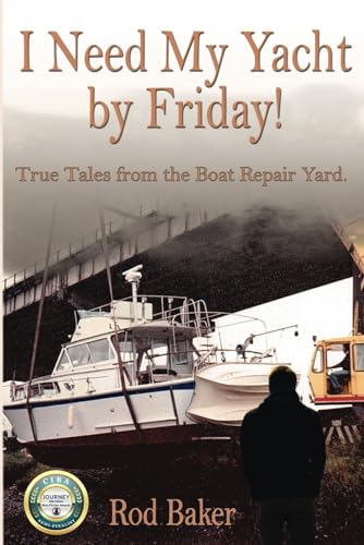 I Need My Yacht by Friday: True Tales from the Boat Repair Yard