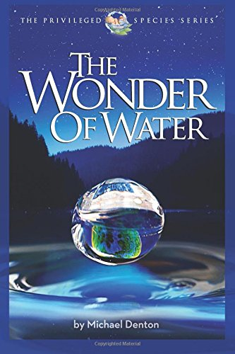 The Wonder of Water: Water's Profound Fitness for Life on Earth and Mankind (The Privileged Species)
