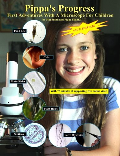 Pippa's Progress. First Adventures With A Microscope For Children: Volume 1