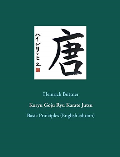 Koryu Goju Ryu Karate  - Jutsu: Basic Principles  - (English edition)