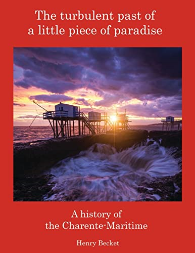 The Turbulent Past of a Little Piece of Paradise: A History Of The Charente-Maritime