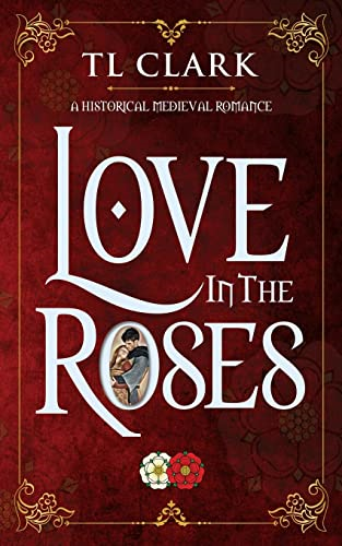 Love in the Roses: A Historical Medieval Romance