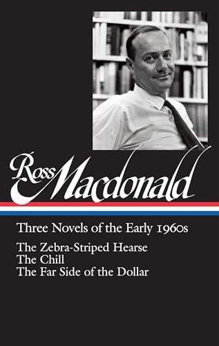 Ross Macdonald: Three Novels of the Early 1960s : The Zebra-Striped Hearse/ The Chill/ The Far Side of the Dollar...
