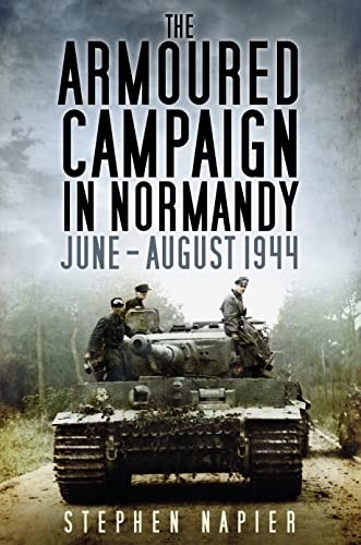 The Armoured Campaign in Normandy: June - August 1944