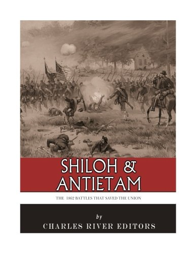 Shiloh & Antietam: The 1862 Battles That Saved the Union